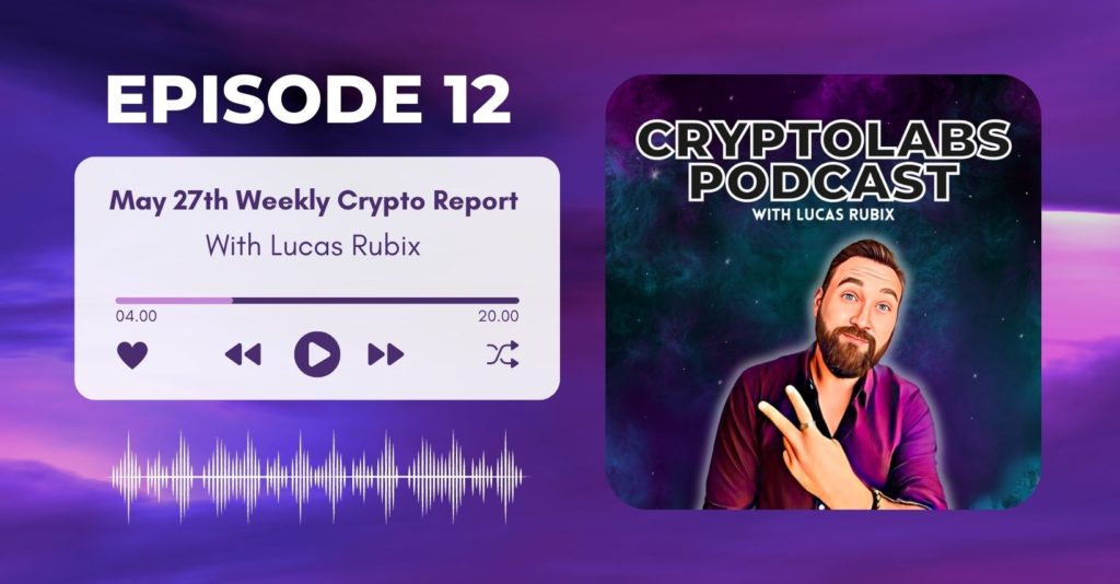Episode 12 of the CryptoLabs Podcast Weekly Crypto Market re-Cap for Friday May 27th
